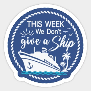 This Week, I Don't Give a Sip - Cruise Shirt for Unwinding in Style! Sticker